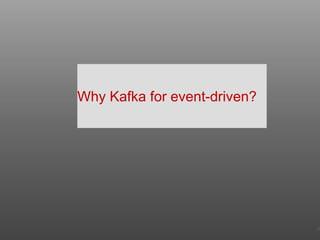 Why Kafka for event-driven?
30
 