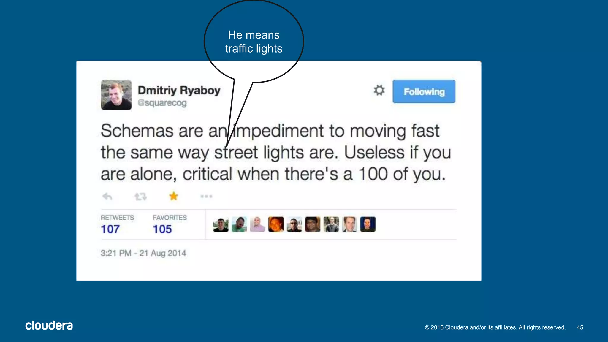 45© 2015 Cloudera and/or its affiliates. All rights reserved.
He means
traffic lights
 