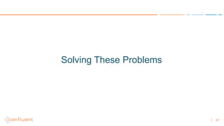 47
Solving These Problems
 