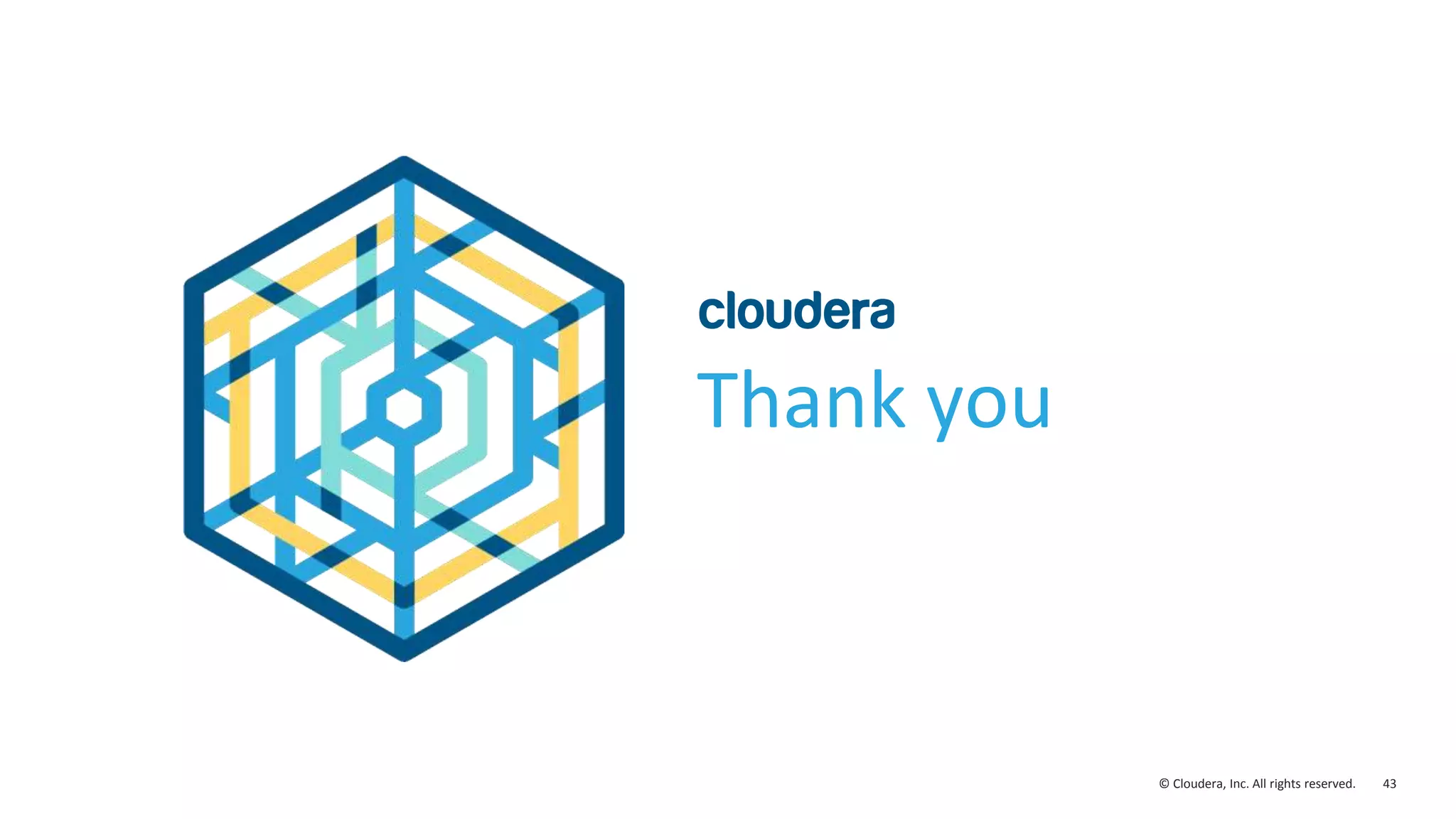 43© Cloudera, Inc. All rights reserved. Thank you 