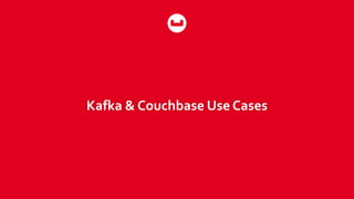 Kafka & Couchbase Use Cases
 