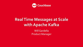 RealTime Messages at Scale
with Apache Kafka
Will Gardella
Product Manager
 