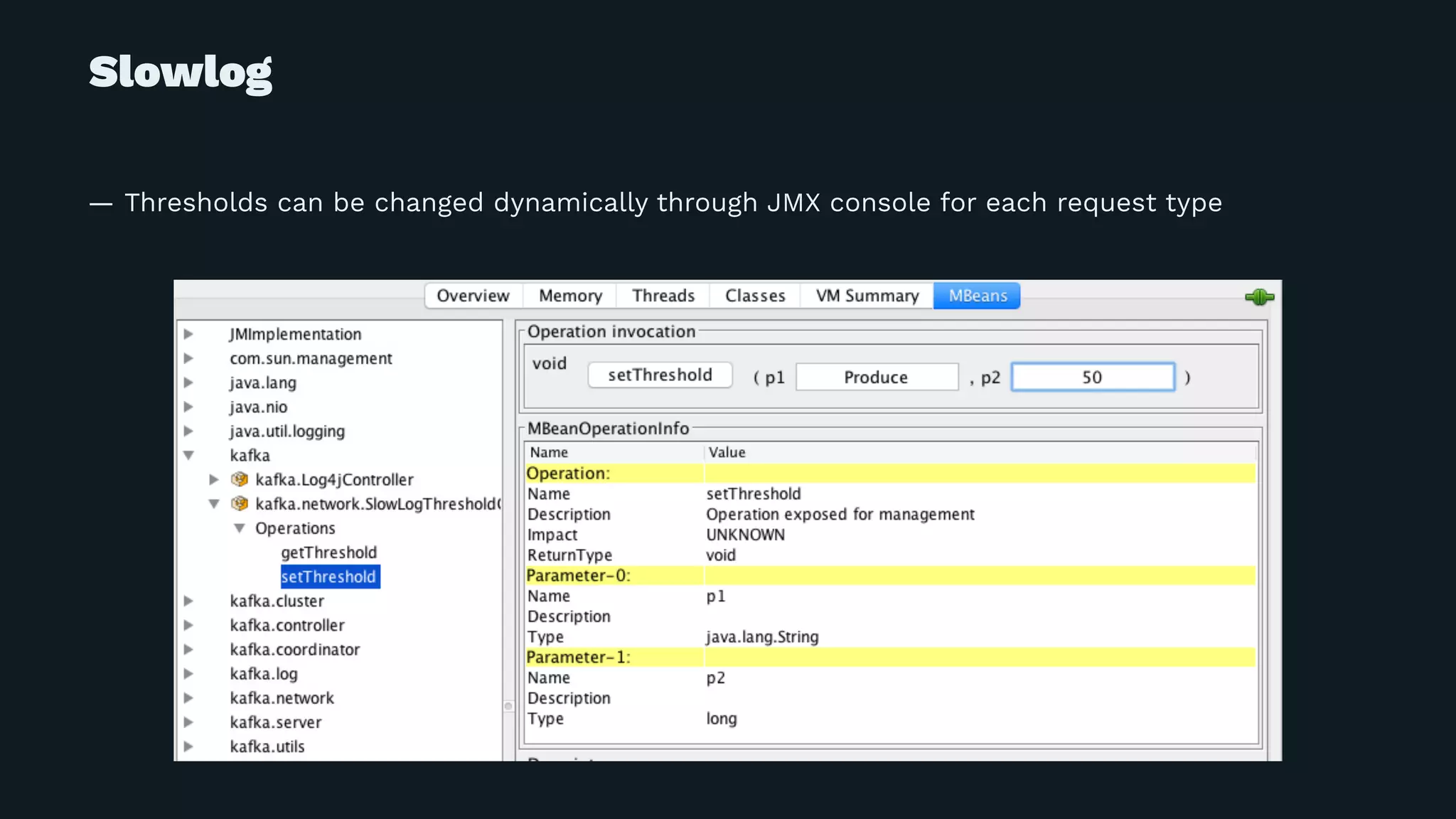 Slowlog
— Thresholds can be changed dynamically through JMX console for each request type
 