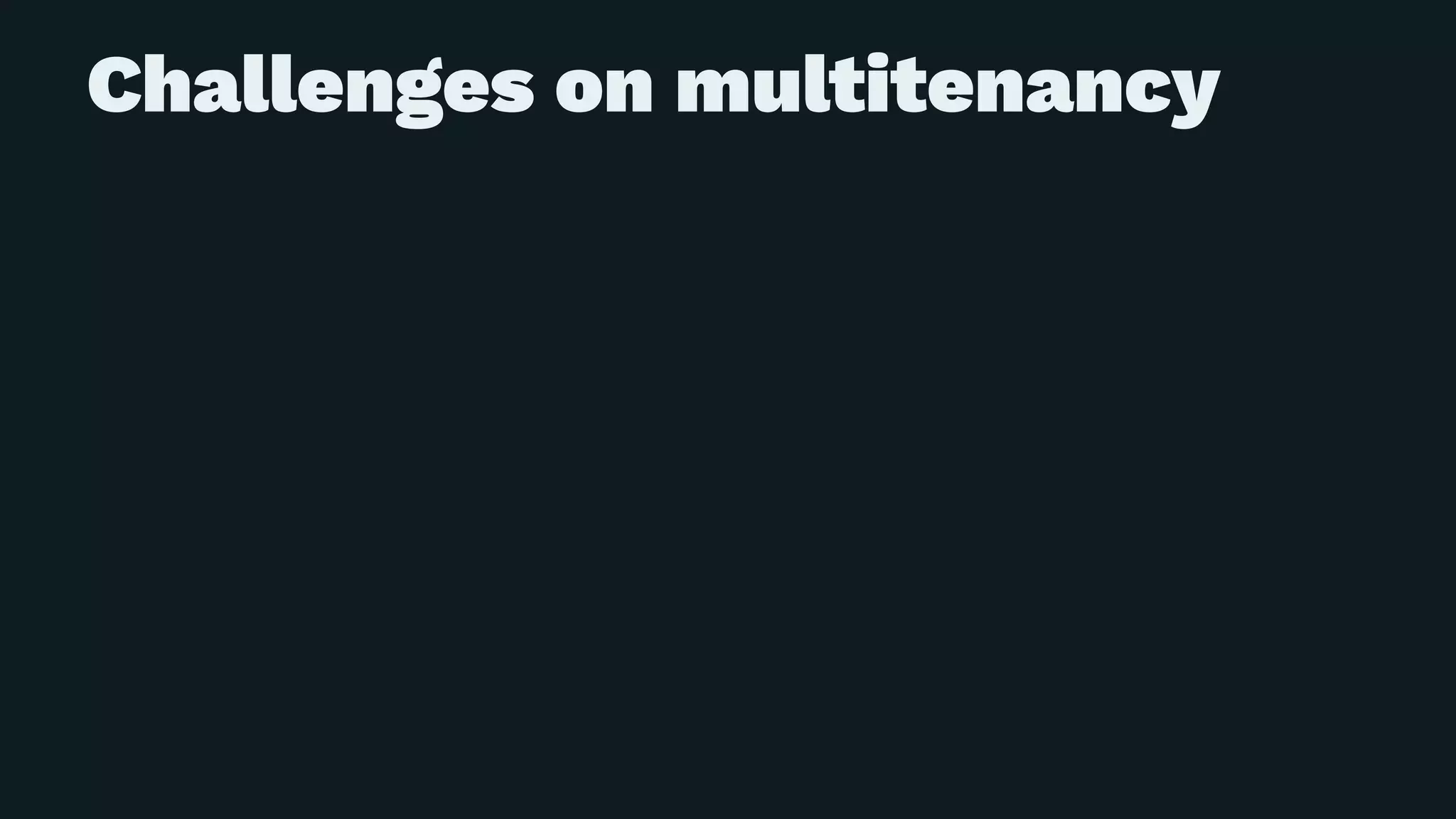 Challenges on multitenancy
 