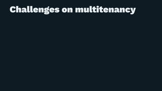 Challenges on multitenancy
 