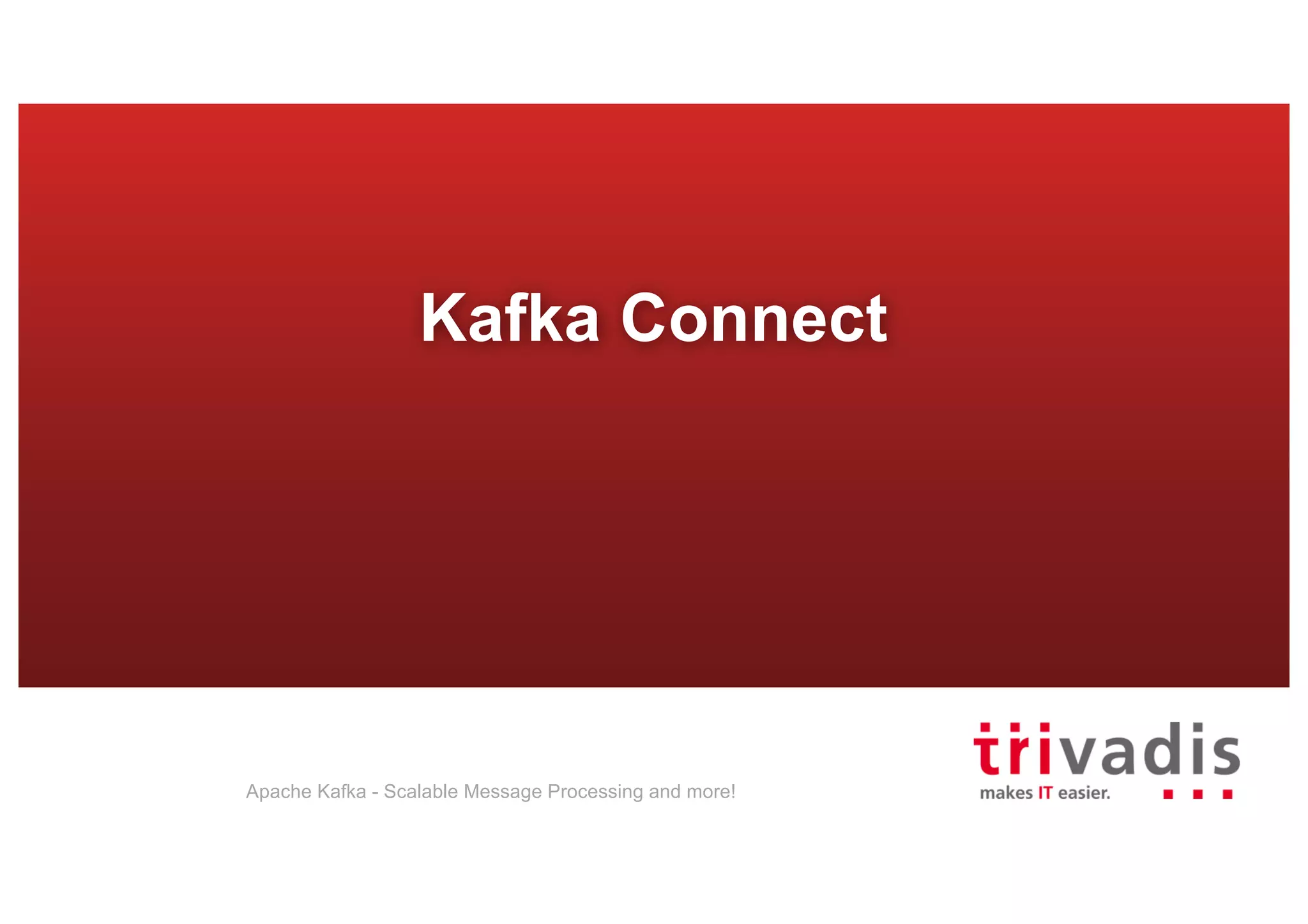 Kafka Connect Apache Kafka - Scalable Message Processing and more! 
