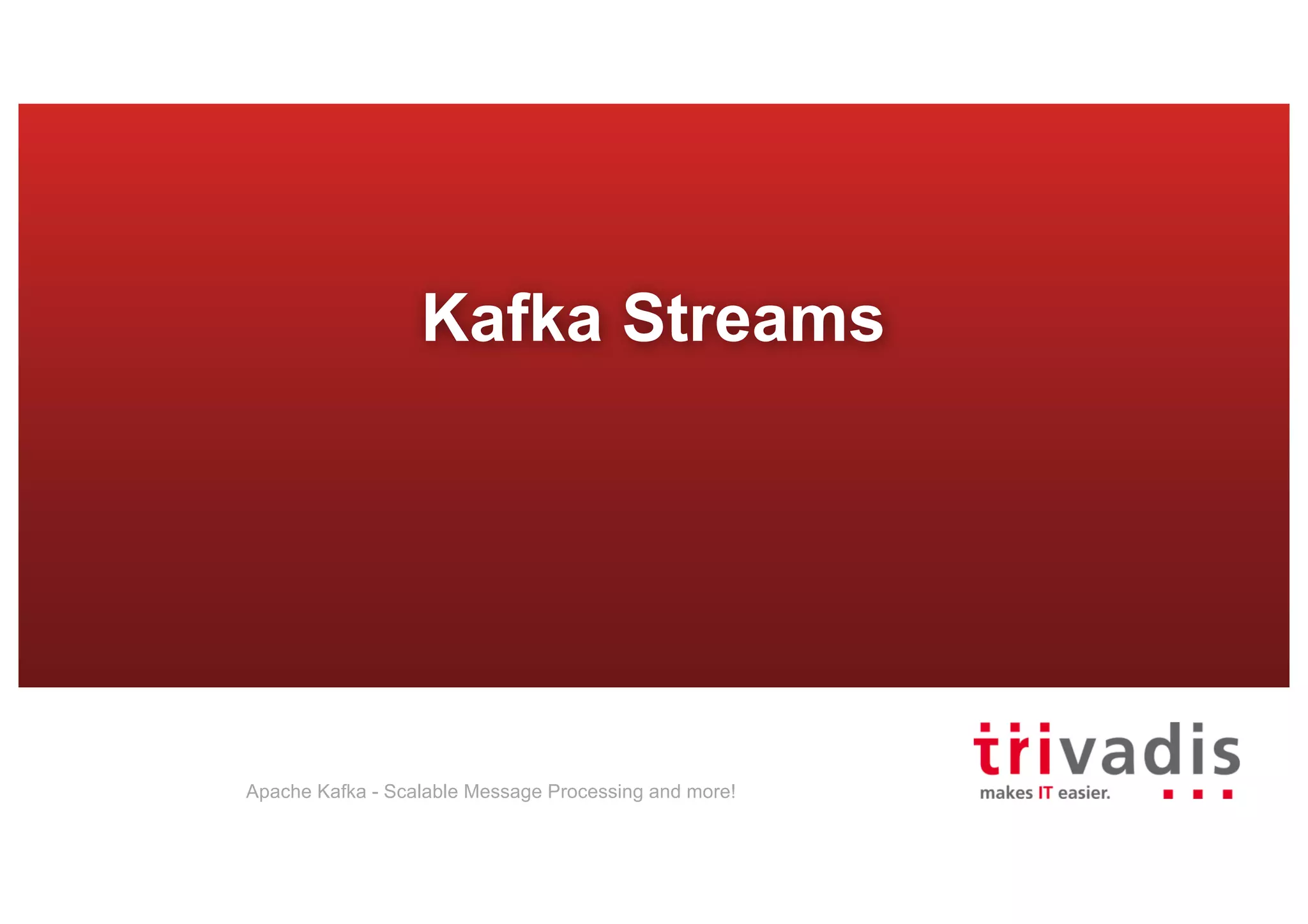 Kafka Streams Apache Kafka - Scalable Message Processing and more! 