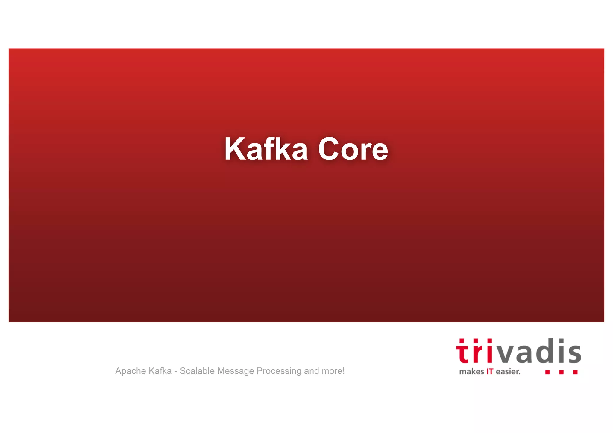 Kafka Core Apache Kafka - Scalable Message Processing and more! 