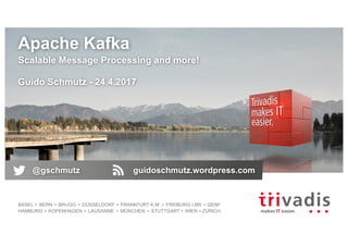BASEL BERN BRUGG DÜSSELDORF FRANKFURT A.M. FREIBURG I.BR. GENF
HAMBURG KOPENHAGEN LAUSANNE MÜNCHEN STUTTGART WIEN ZÜRICH
Apache Kafka
Scalable Message Processing and more!
Guido Schmutz - 24.4.2017
@gschmutz guidoschmutz.wordpress.com
 