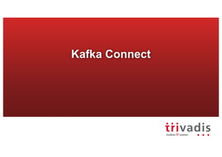 Kafka Connect
 