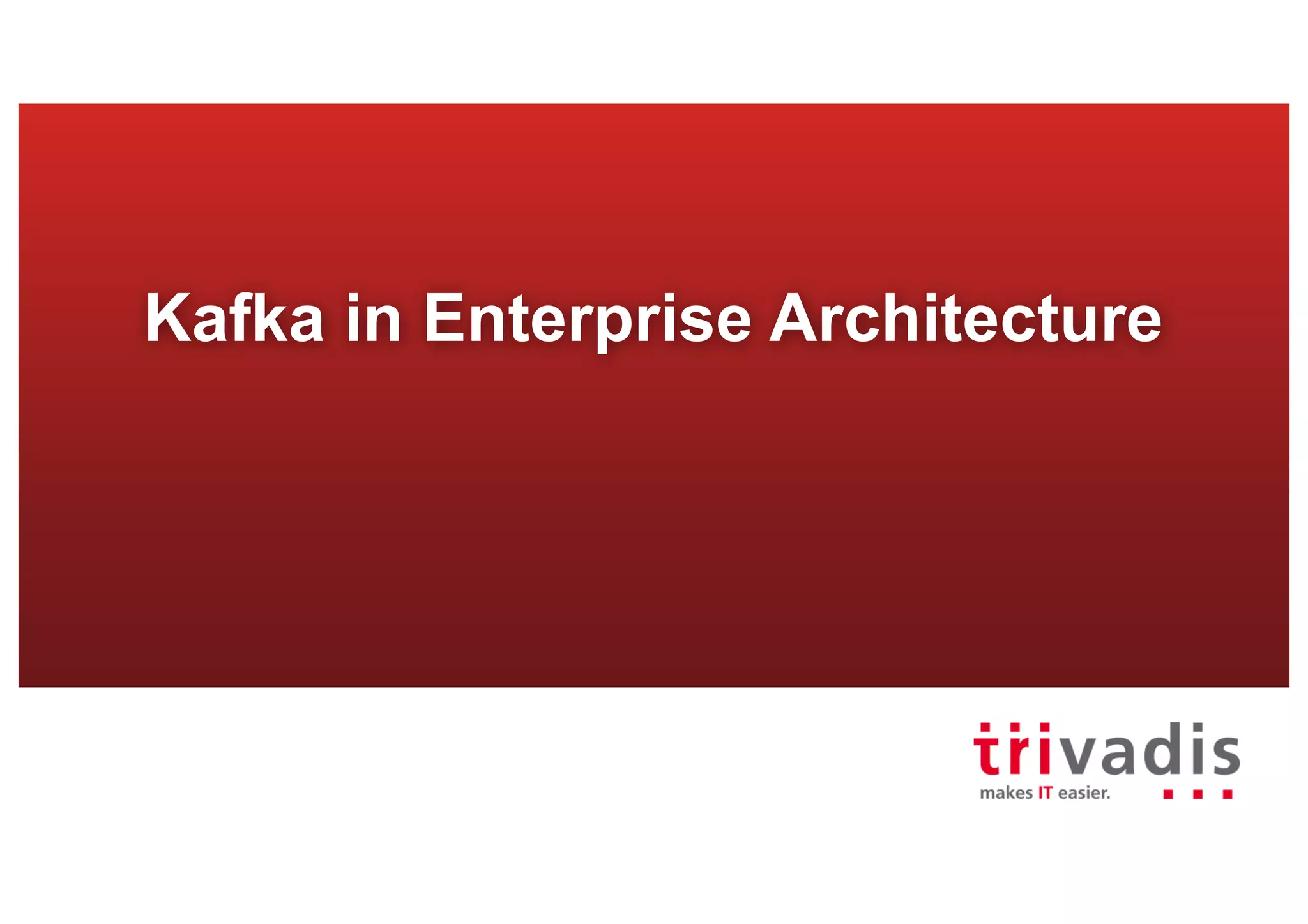 Kafka in Enterprise Architecture
 