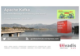 BASEL BERN BRUGG DÜSSELDORF FRANKFURT A.M. FREIBURG I.BR. GENF
HAMBURG KOPENHAGEN LAUSANNE MÜNCHEN STUTTGART WIEN ZÜRICH
Apache Kafka
Scalable Message Processing and more!
Guido Schmutz – 20.6.2017
@gschmutz guidoschmutz.wordpress.com
 
