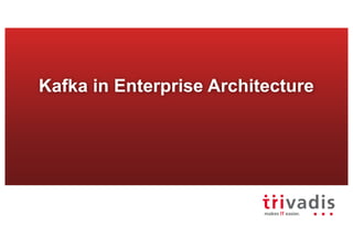 Kafka in Enterprise Architecture
 