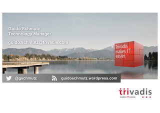 Guido Schmutz
Technology Manager
guido.schmutz@trivadis.com
@gschmutz guidoschmutz.wordpress.com
 