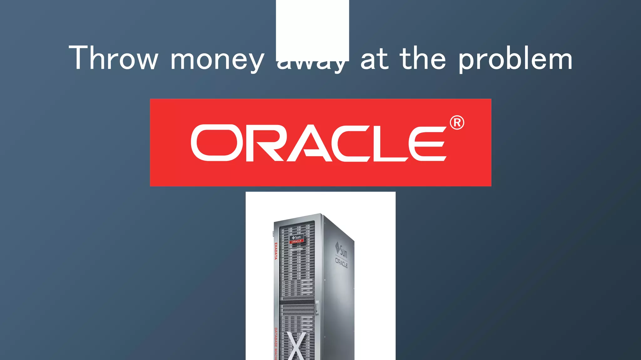 Throw money away at the problem
 