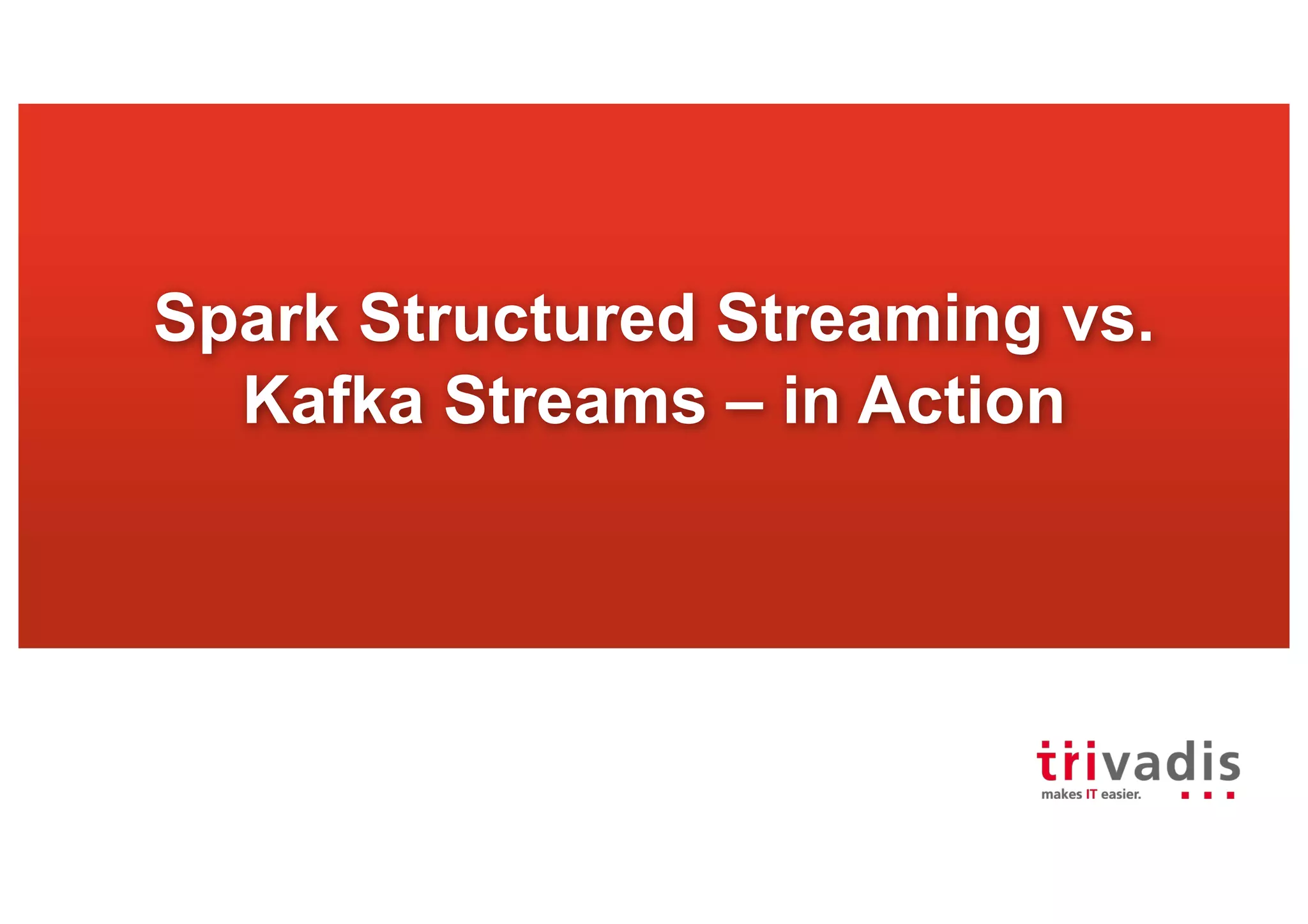 Spark (Structured) Streaming vs. Kafka Streams | PPT