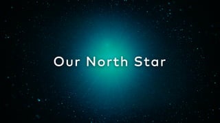 Our North Star
 
