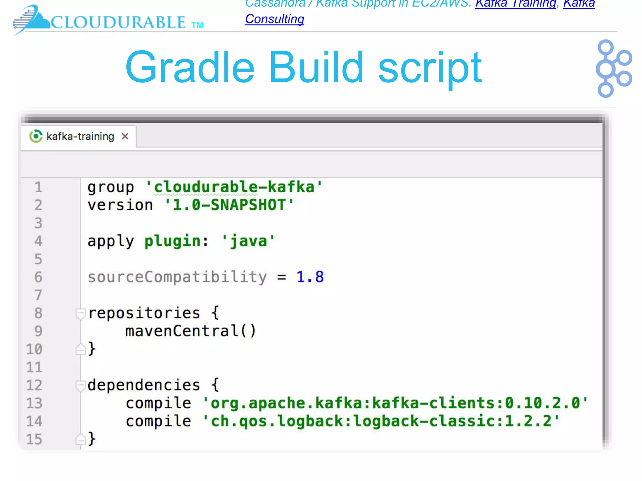 Cassandra / Kafka Support in EC2/AWS. Kafka Training, Kafka
Consulting
™
Gradle Build script
 
