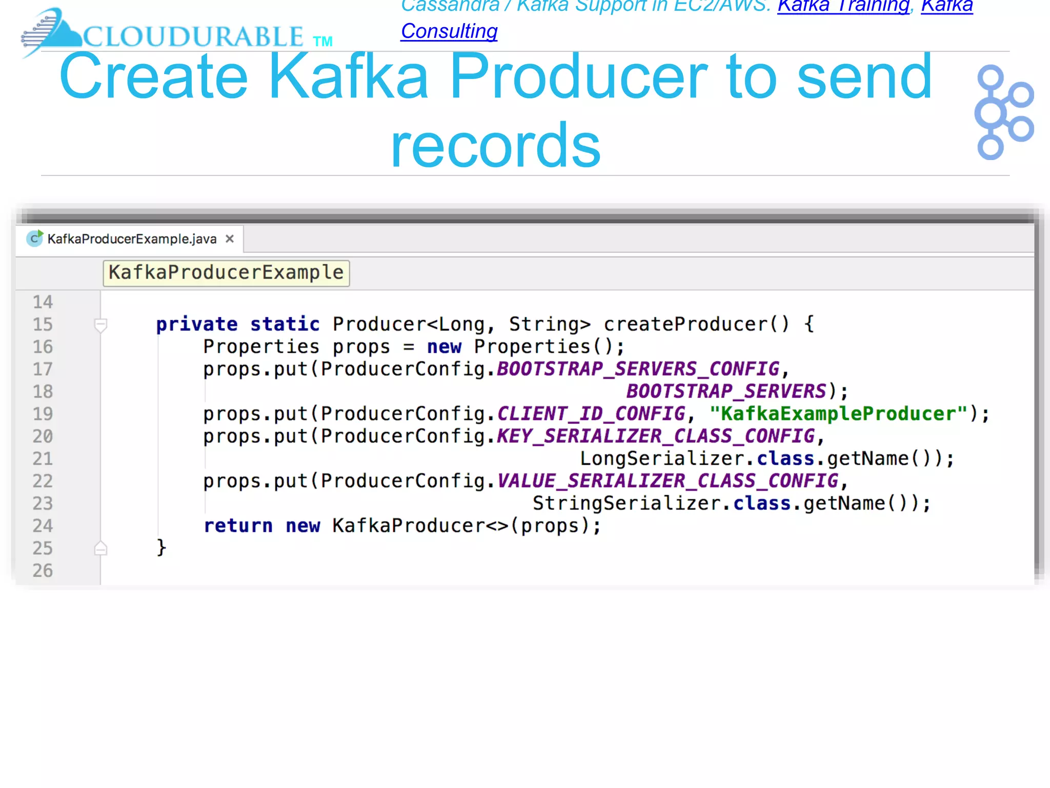 Cassandra / Kafka Support in EC2/AWS. Kafka Training, Kafka
Consulting
™
Create Kafka Producer to send
records
 