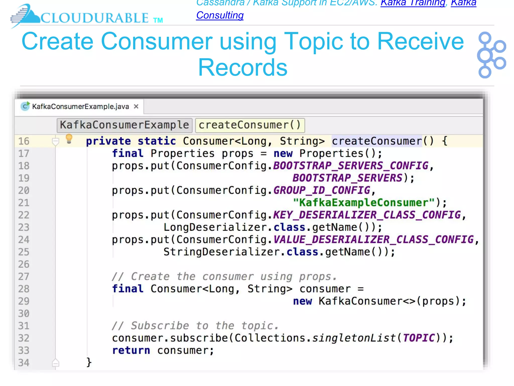 Cassandra / Kafka Support in EC2/AWS. Kafka Training, Kafka
Consulting
™
Create Consumer using Topic to Receive
Records
 