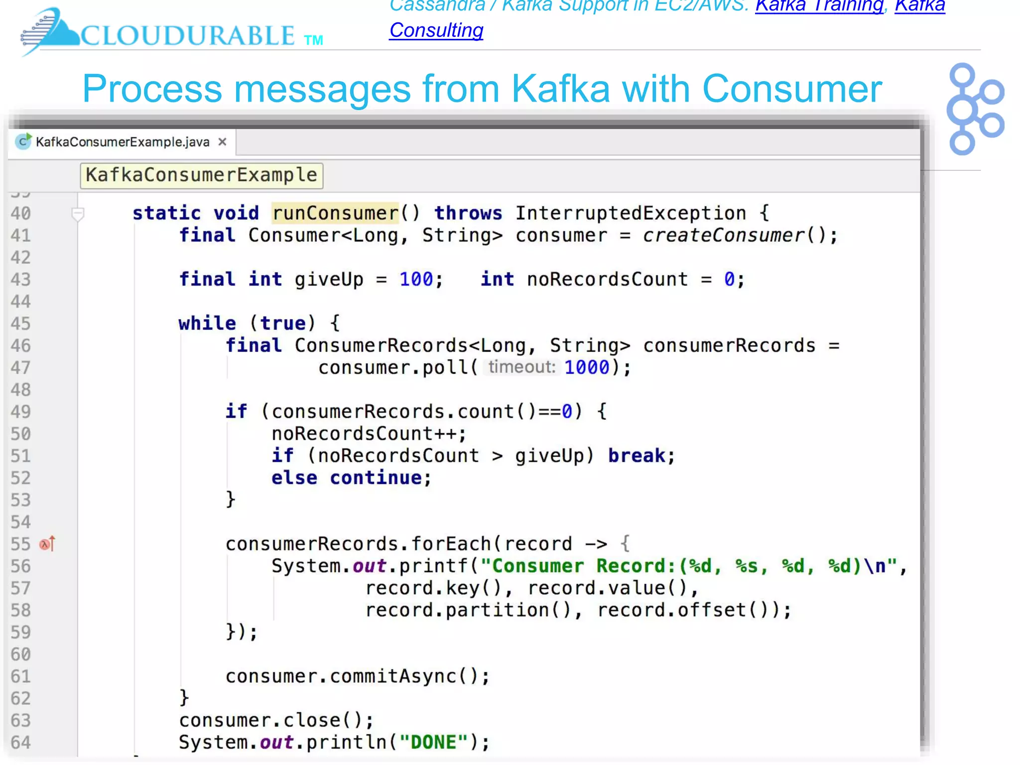 Cassandra / Kafka Support in EC2/AWS. Kafka Training, Kafka
Consulting
™
Process messages from Kafka with Consumer
 