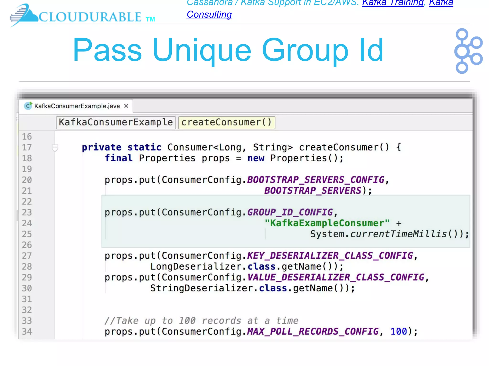 Cassandra / Kafka Support in EC2/AWS. Kafka Training, Kafka
Consulting
™
Pass Unique Group Id
 