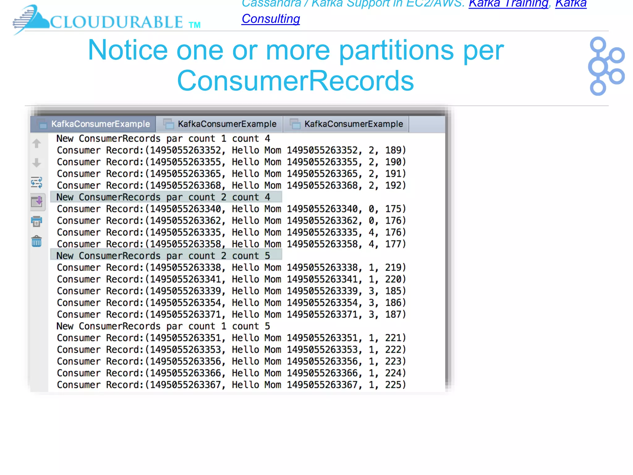 Cassandra / Kafka Support in EC2/AWS. Kafka Training, Kafka
Consulting
™
Notice one or more partitions per
ConsumerRecords
 