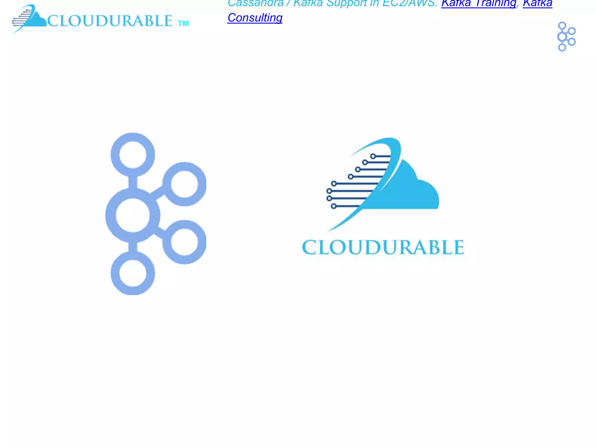 ™
Cassandra / Kafka Support in EC2/AWS. Kafka Training, Kafka
Consulting
 
