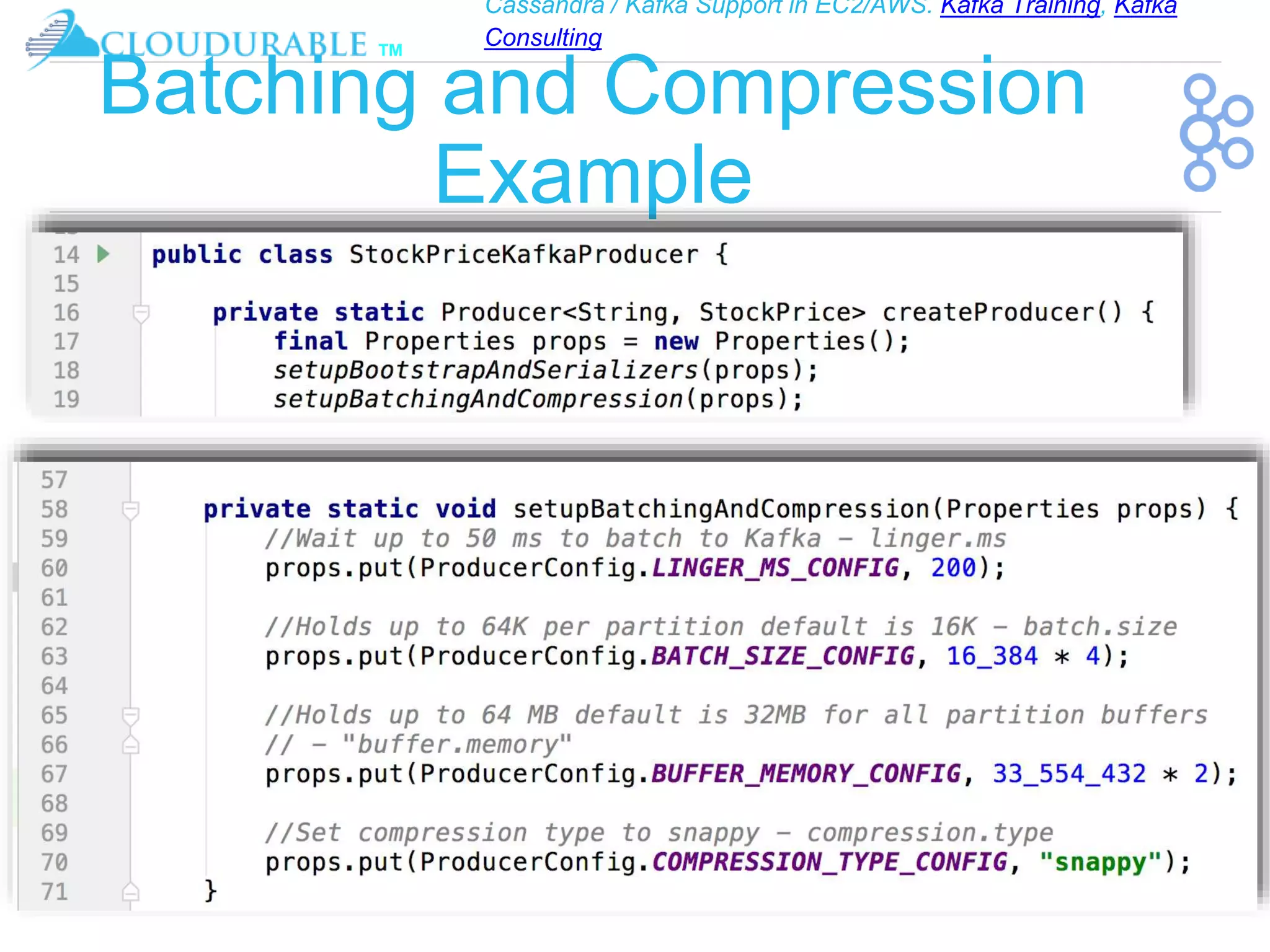 Cassandra / Kafka Support in EC2/AWS. Kafka Training, Kafka
Consulting
™
Batching and Compression
Example
 