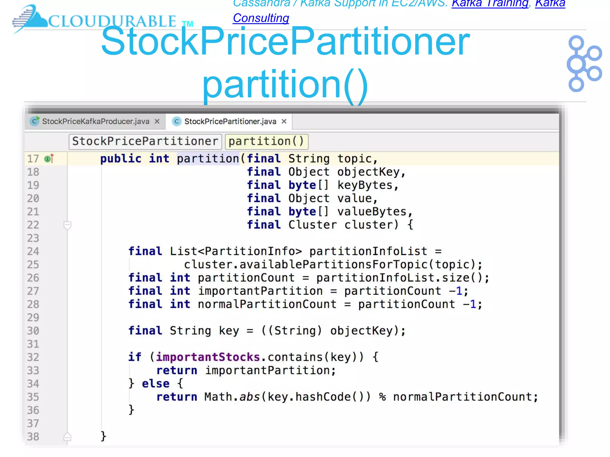 Cassandra / Kafka Support in EC2/AWS. Kafka Training, Kafka
Consulting
™
StockPricePartitioner
partition()
 