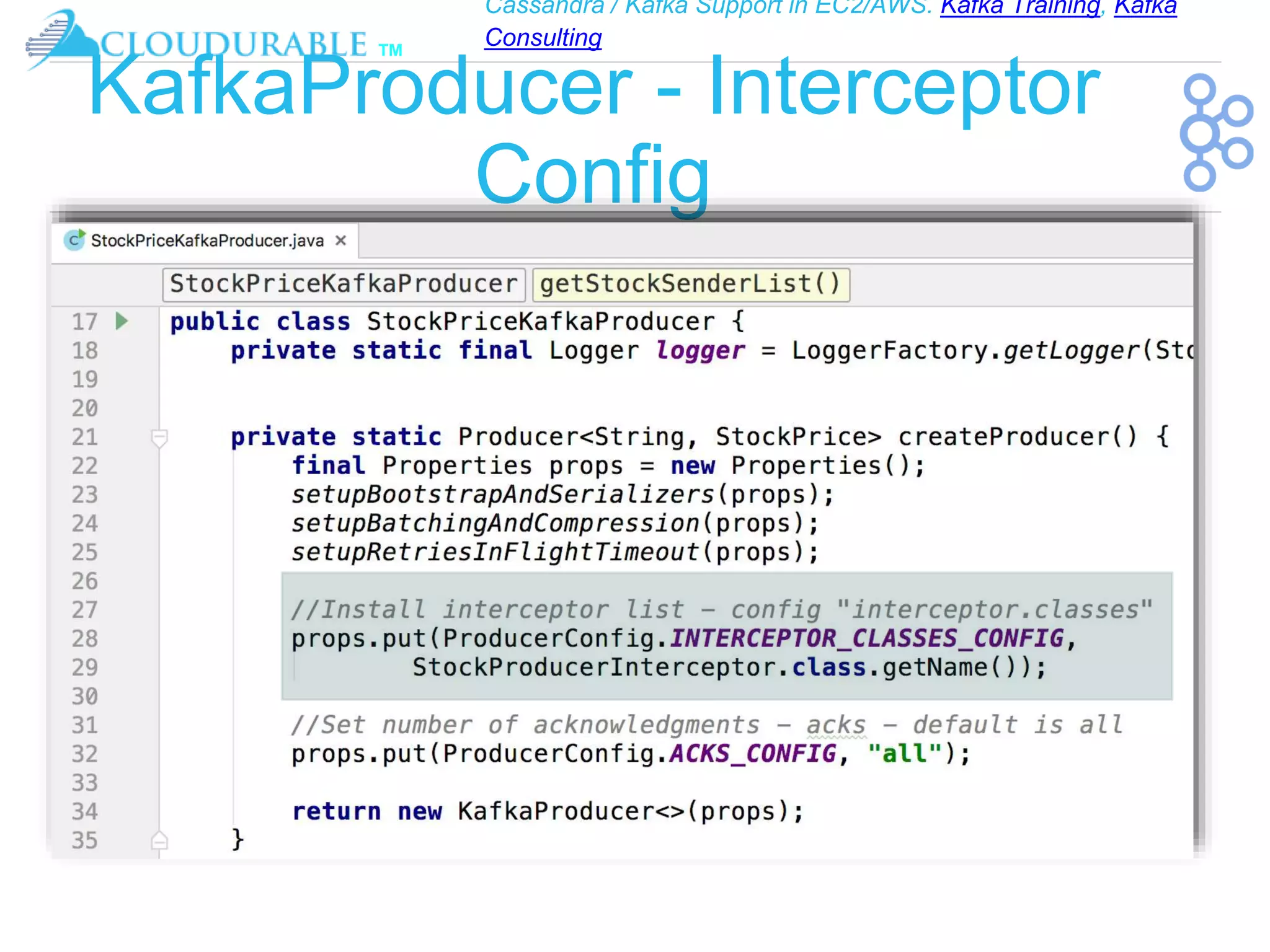 Cassandra / Kafka Support in EC2/AWS. Kafka Training, Kafka
Consulting
™
KafkaProducer - Interceptor
Config
 