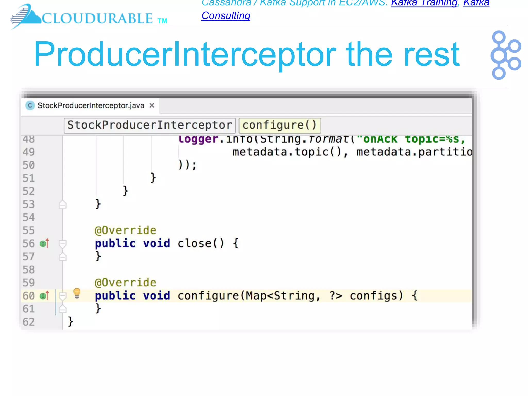 Cassandra / Kafka Support in EC2/AWS. Kafka Training, Kafka
Consulting
™
ProducerInterceptor the rest
 