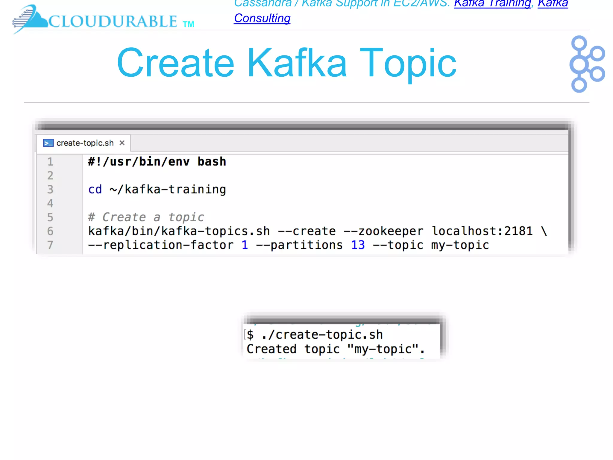 Cassandra / Kafka Support in EC2/AWS. Kafka Training, Kafka
Consulting
™
Create Kafka Topic
 