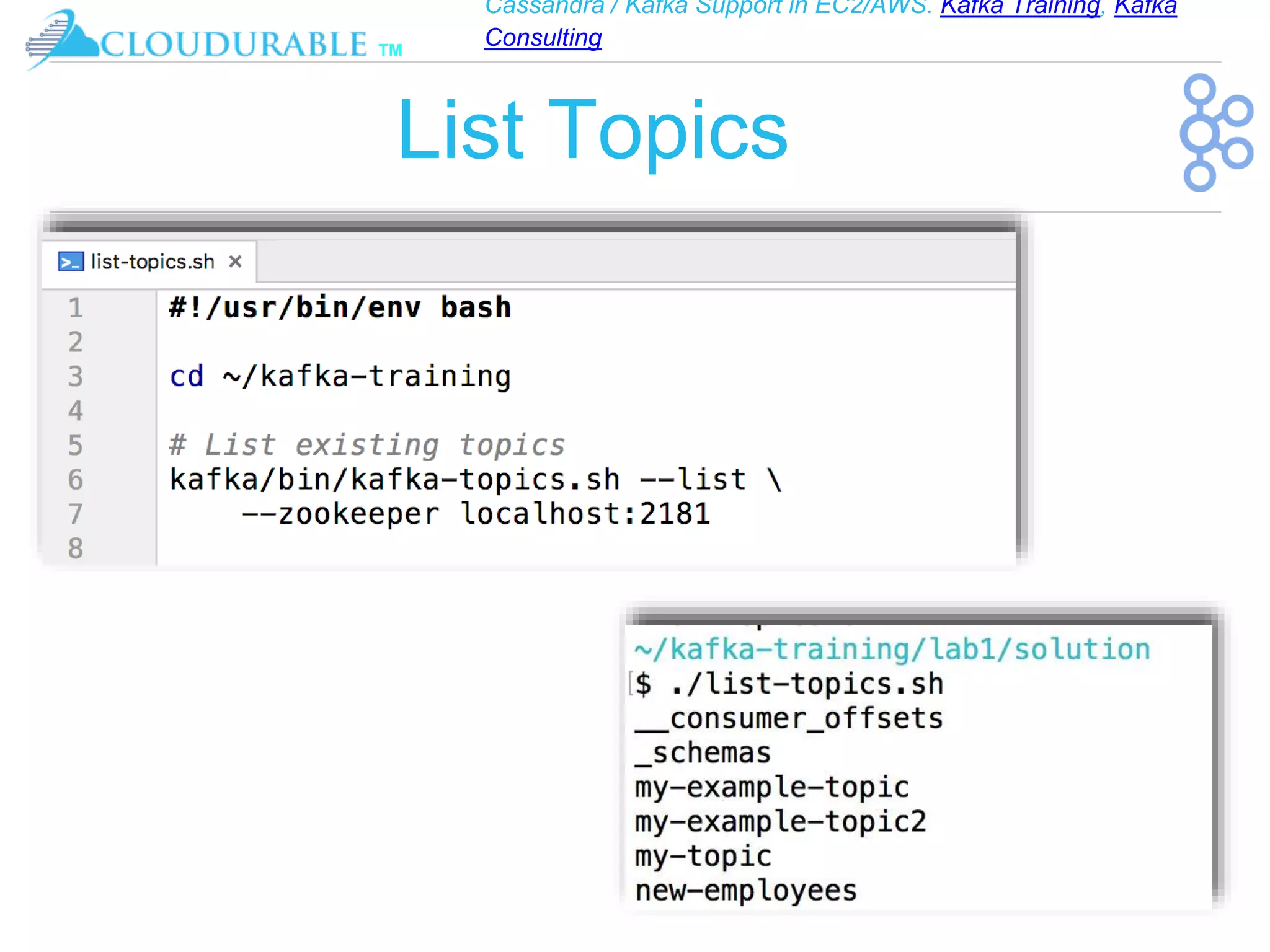 Cassandra / Kafka Support in EC2/AWS. Kafka Training, Kafka
Consulting
™
List Topics
 