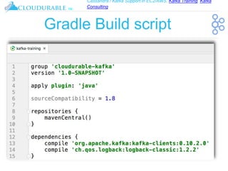 Cassandra / Kafka Support in EC2/AWS. Kafka Training, Kafka
Consulting
™
Gradle Build script
 