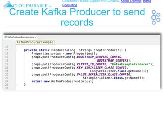 Cassandra / Kafka Support in EC2/AWS. Kafka Training, Kafka
Consulting
™
Create Kafka Producer to send
records
 