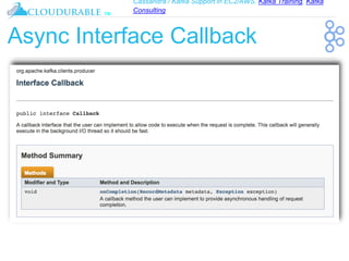 Cassandra / Kafka Support in EC2/AWS. Kafka Training, Kafka
Consulting
™
Async Interface Callback
 