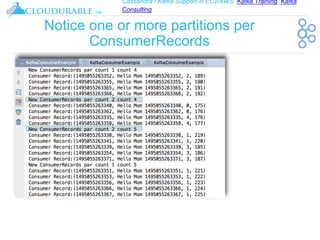 Cassandra / Kafka Support in EC2/AWS. Kafka Training, Kafka
Consulting
™
Notice one or more partitions per
ConsumerRecords
 