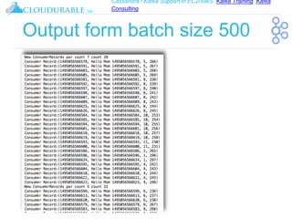 Cassandra / Kafka Support in EC2/AWS. Kafka Training, Kafka
Consulting
™
Output form batch size 500
 