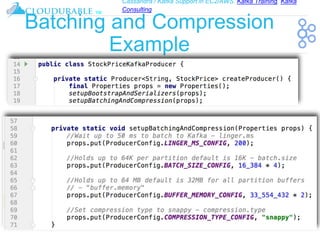 Cassandra / Kafka Support in EC2/AWS. Kafka Training, Kafka
Consulting
™
Batching and Compression
Example
 