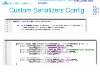Cassandra / Kafka Support in EC2/AWS. Kafka Training, Kafka
Consulting
™
Custom Serializers Config
 