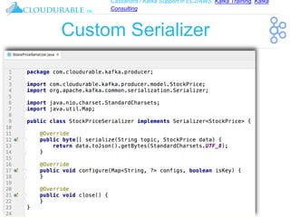 Cassandra / Kafka Support in EC2/AWS. Kafka Training, Kafka
Consulting
™
Custom Serializer
 