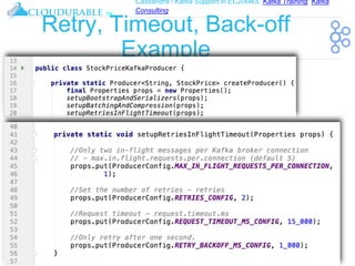 Cassandra / Kafka Support in EC2/AWS. Kafka Training, Kafka
Consulting
™
Retry, Timeout, Back-off
Example
 