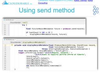 Cassandra / Kafka Support in EC2/AWS. Kafka Training, Kafka
Consulting
™
Using send method
 