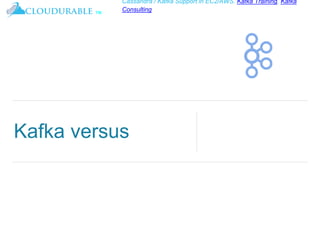 ™
Cassandra / Kafka Support in EC2/AWS. Kafka Training, Kafka
Consulting
Kafka versus
 