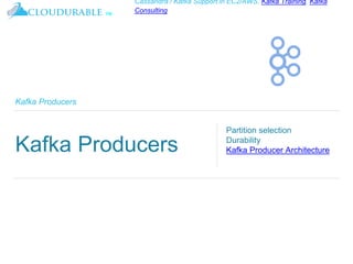 ™
Cassandra / Kafka Support in EC2/AWS. Kafka Training, Kafka
Consulting
Kafka Producers
Kafka Producers
Partition selection
Durability
Kafka Producer Architecture
 