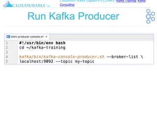 Cassandra / Kafka Support in EC2/AWS. Kafka Training, Kafka
Consulting
™
Run Kafka Producer
 