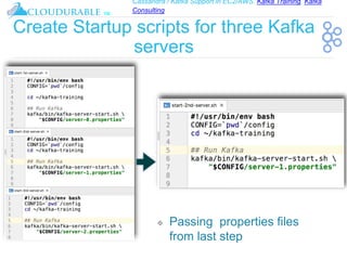 Cassandra / Kafka Support in EC2/AWS. Kafka Training, Kafka
Consulting
™
Create Startup scripts for three Kafka
servers
❖ Passing properties files
from last step
 