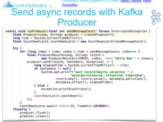 Cassandra / Kafka Support in EC2/AWS. Kafka Training, Kafka
Consulting
™
Send async records with Kafka
Producer
 