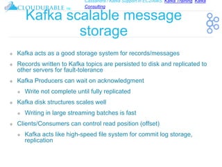Cassandra / Kafka Support in EC2/AWS. Kafka Training, Kafka
Consulting
™
Kafka scalable message
storage
❖ Kafka acts as a ...